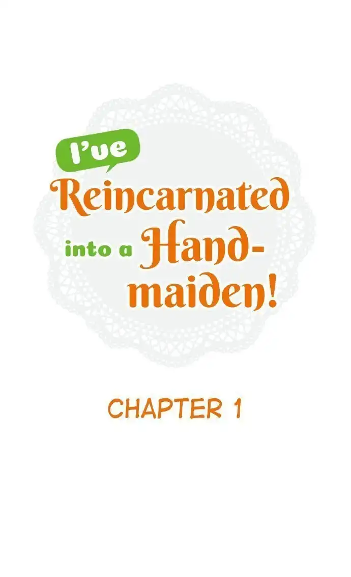 I've Reincarnated Into A Handmaiden! Chapter 1 1